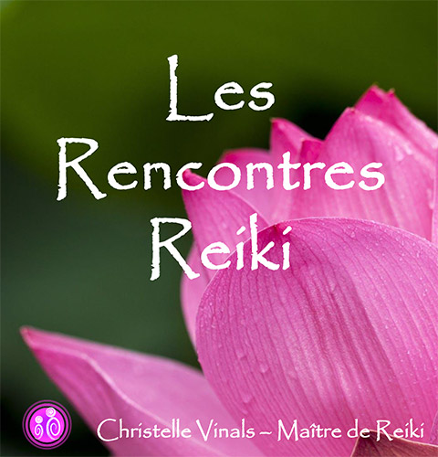 Rencontre reiki - Christelle Vinals -Maître de Reiki-Praticienne en Mieux Être - Soins énergétiques - Ain 07 88 49 16 93 Bourg en Bresse Oyonnax Lyon Genève
